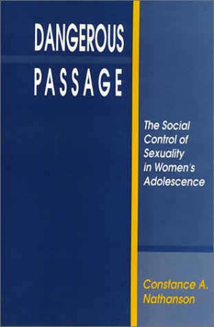 Dangerous Passage: The Social Control of Sexuality in Women's Adolescence (Health, Society, and Policy Series) Philosophy