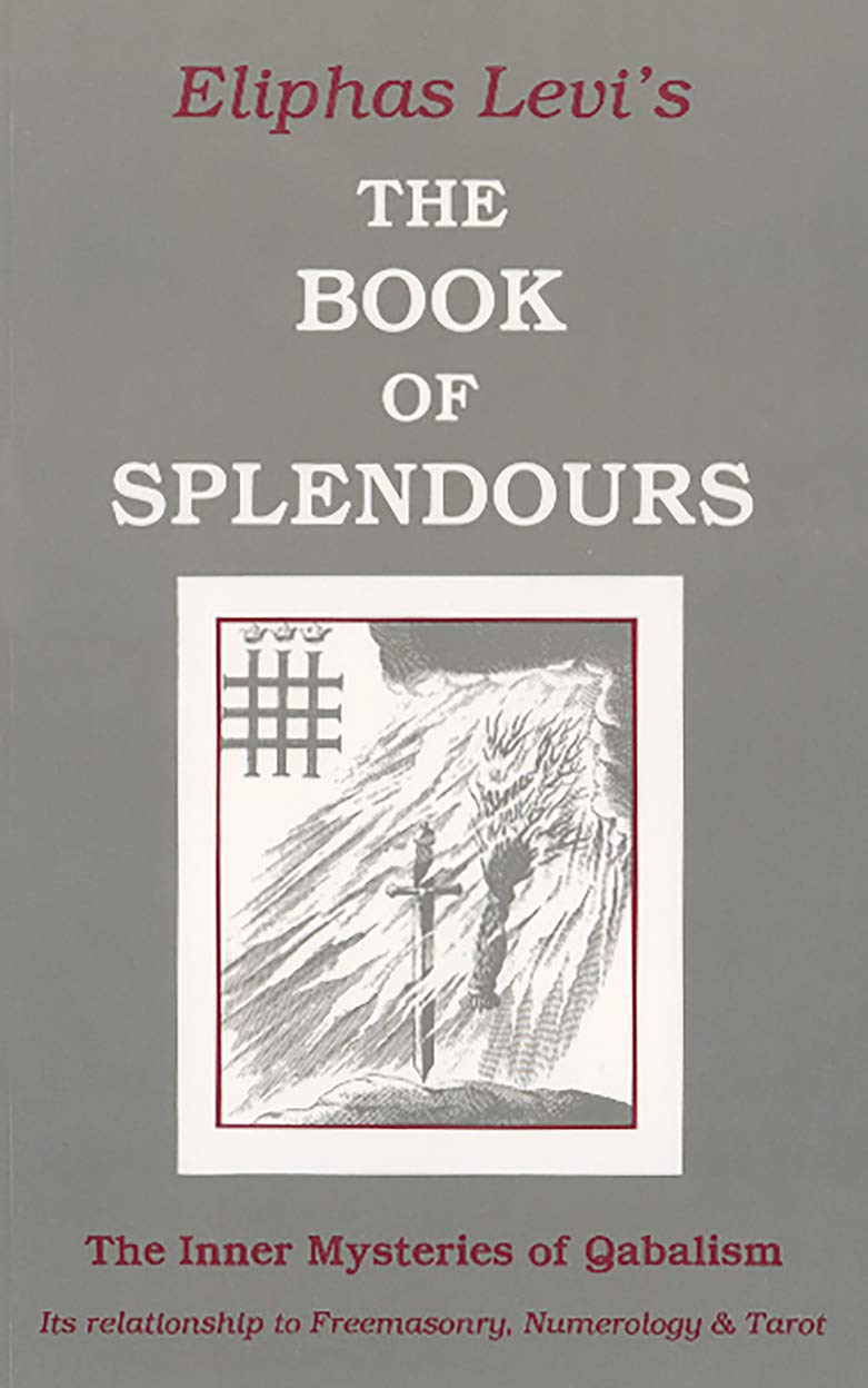 Book of Splendours: The Inner Mysteries of Qabalism: Its Relationship to Freemasonry, Numerology and Tarot book