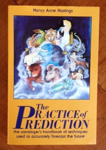 The Practice of Prediction: The Astrologer's Handbook of Techniques Used to Accurately Forecast the Future Religion & Esotericism
