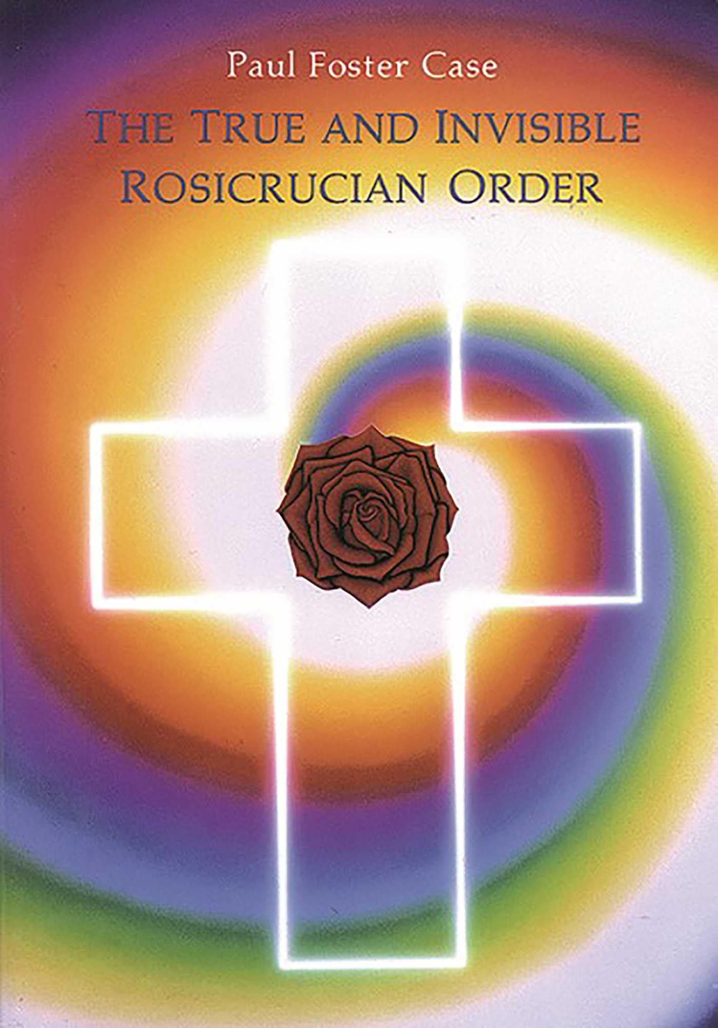 The True and Invisible Rosicrucian Order Religion & Esotericism