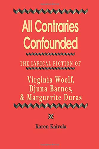 All Contraries Confounded: The Lyrical Fiction of Virginia Woolf, Djuna Barnes, and Marguerite Duras Social Sciences