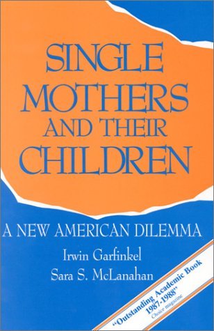 Single Mothers And Their Children: A New American Dilemma Social Sciences