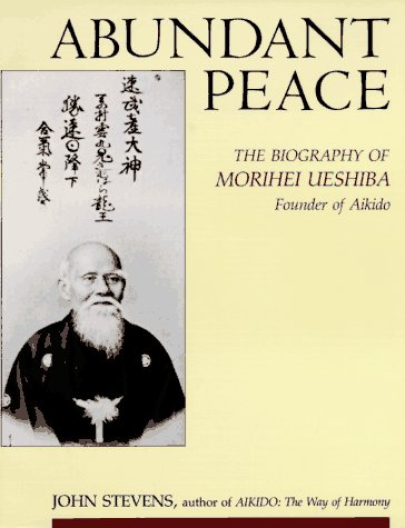 Abundant Peace: The Biography of Morihei Ueshiba, Founder of Aikido: Biography of Morihei Veshiba, Founder of Aikido Sports Books