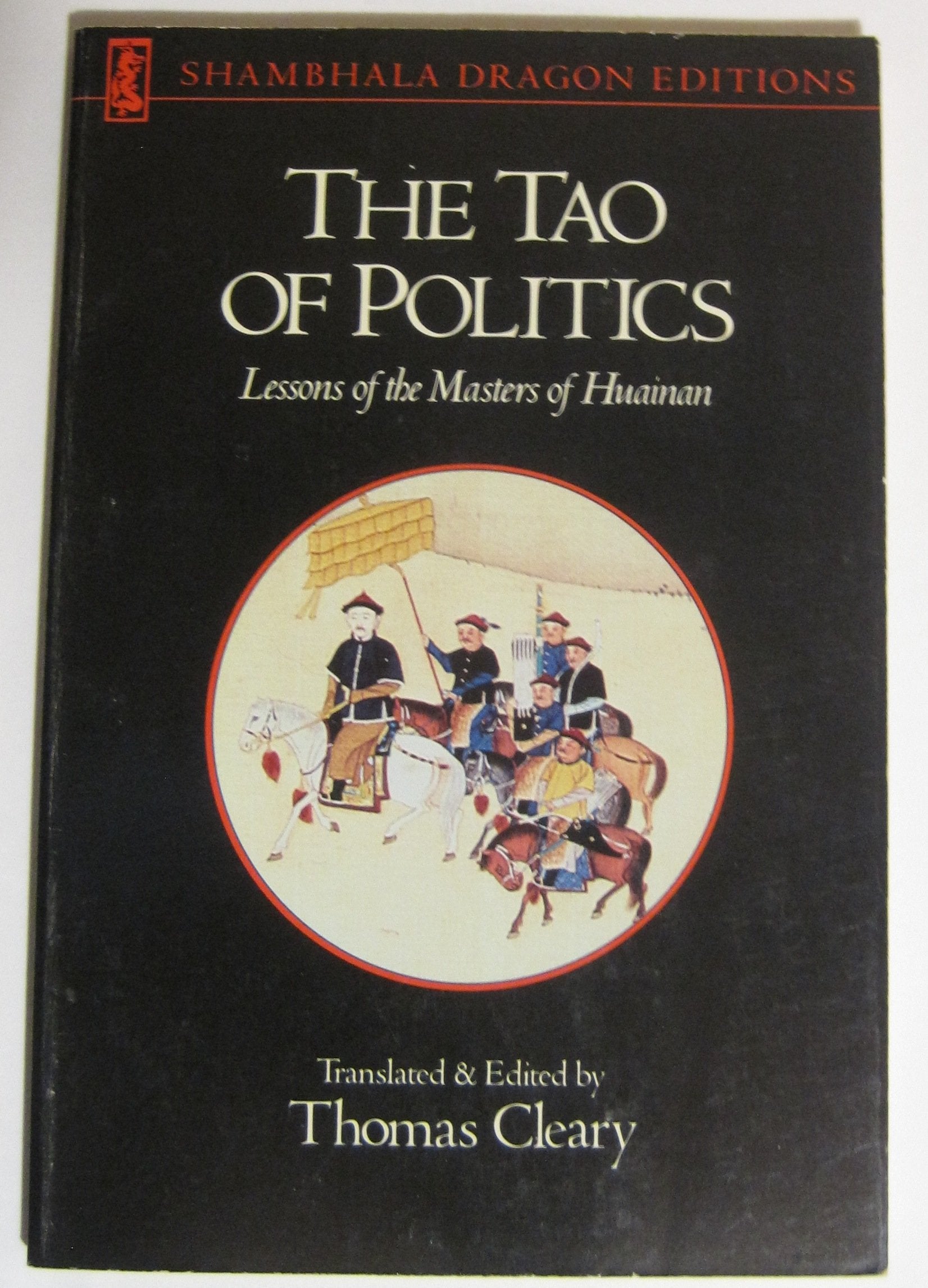 The Tao of Politics: Lessons of the Masters of Huainan : : Translations from the Taoist Classics Huainanzi (Shambhala Dragon Editions) Religion & Esotericism