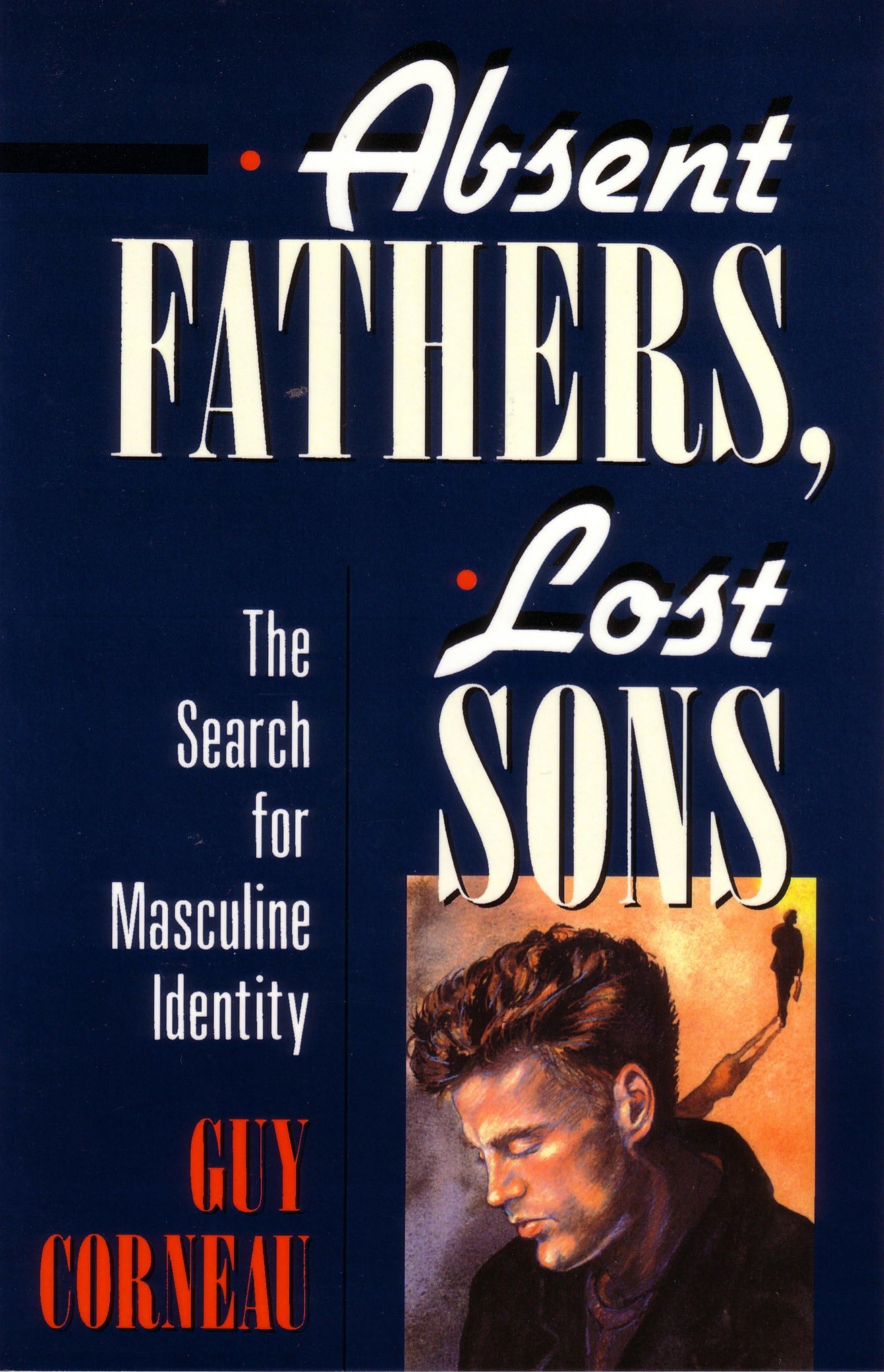 Absent Fathers, Lost Sons: The Search for Masculine Identity book