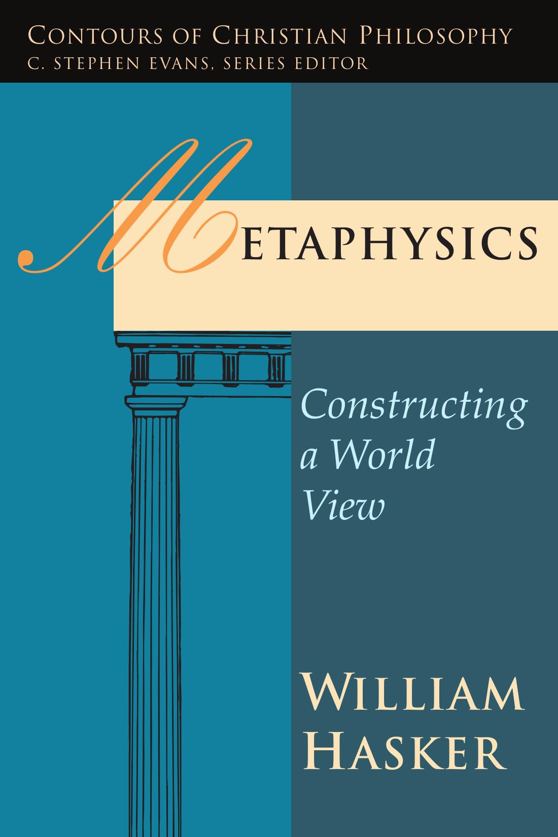 Metaphysics: Constructing a World View (Contours of Christian Philosophy) Philosophy