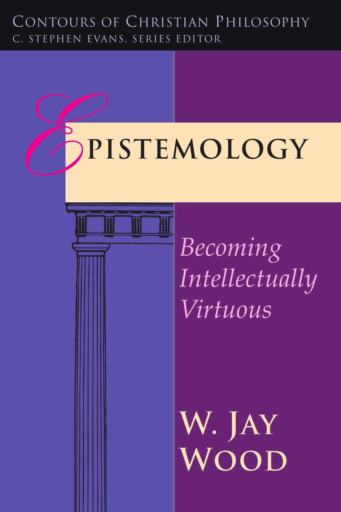 Epistemology: Becoming Intellectually Virtuous (Contours of Christian Philosophy) Philosophy