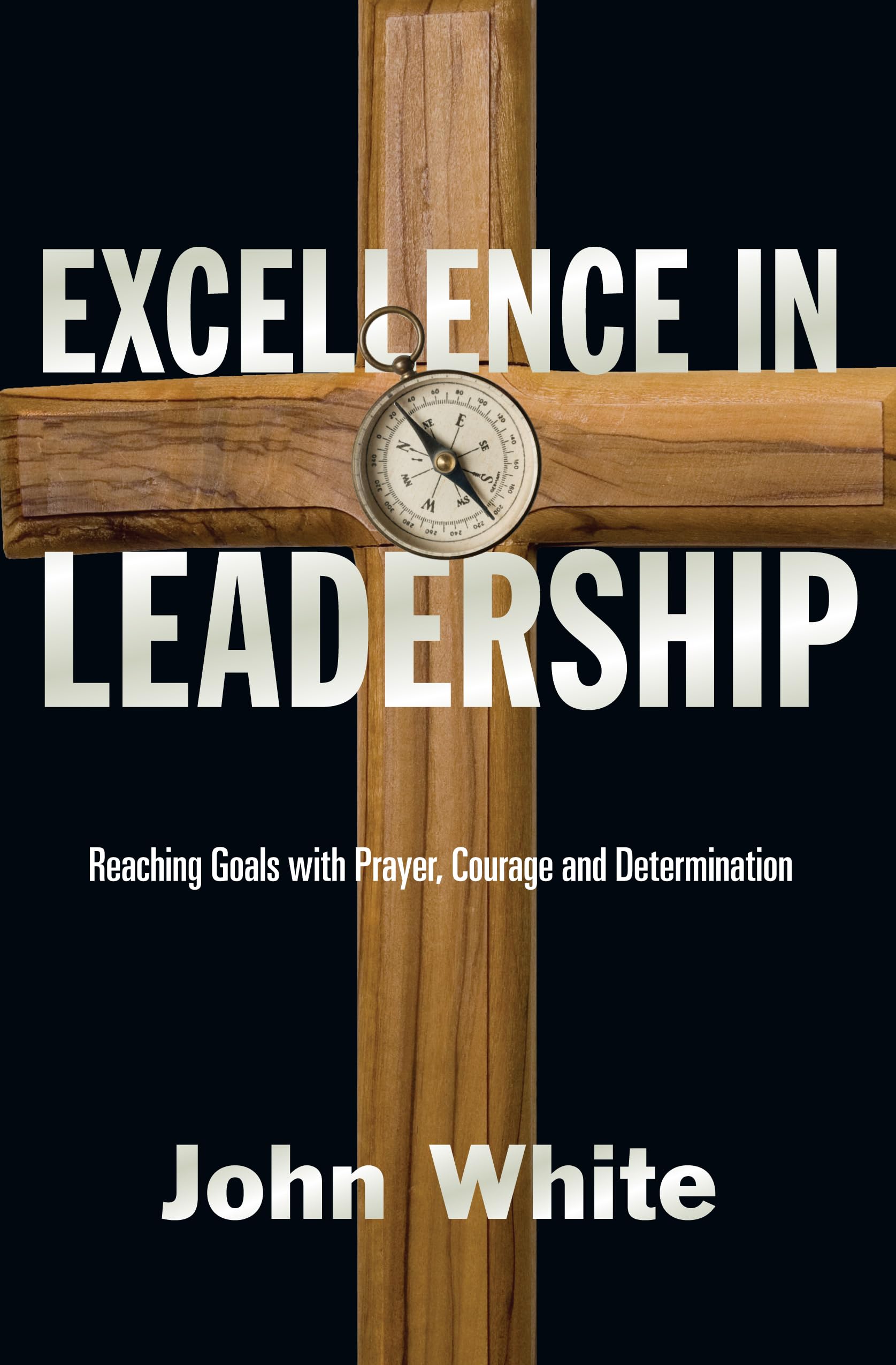 Excellence in Leadership: Reaching Goals With Prayer, Courage & Determination Social Sciences