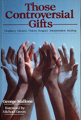 Those Controversial Gifts: Prophecy Dreams Visions Tongues Interpretation Healing Books