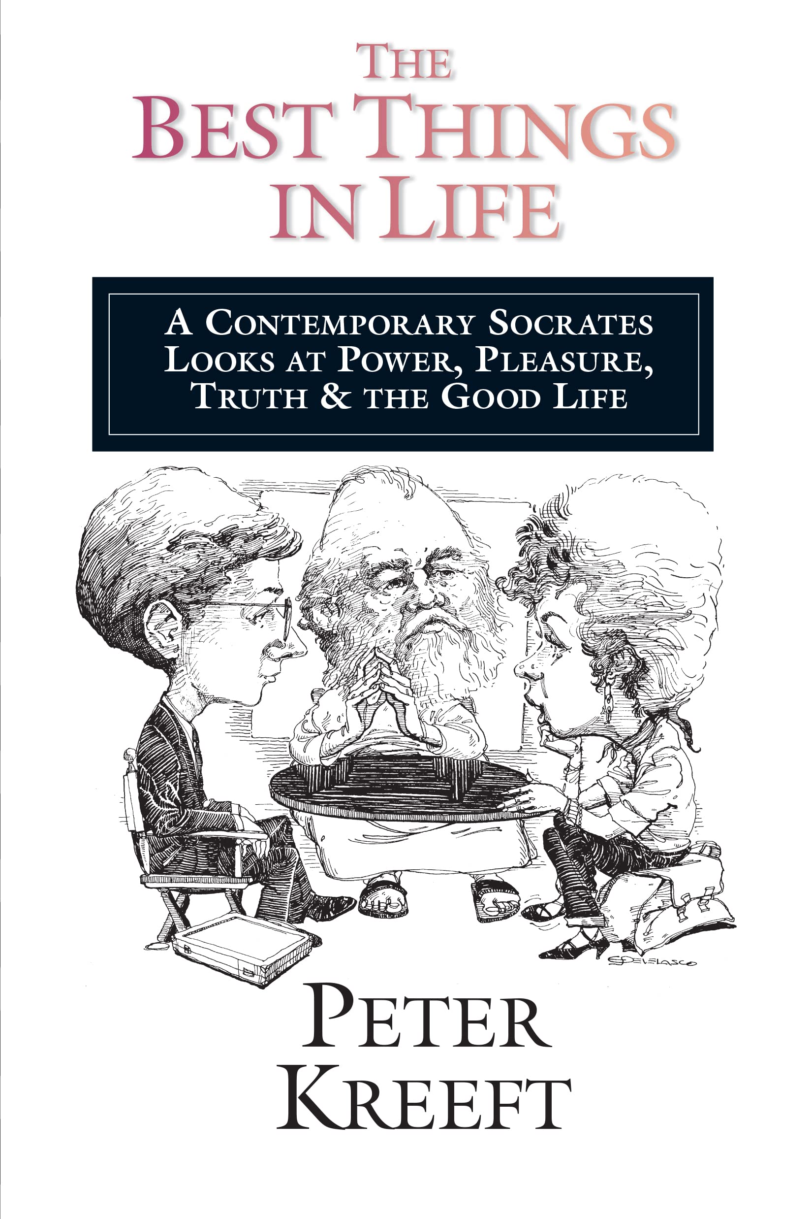 The Best Things in Life: A Contemporary Socrates Looks at Power, Pleasure, Truth & the Good Life Philosophy