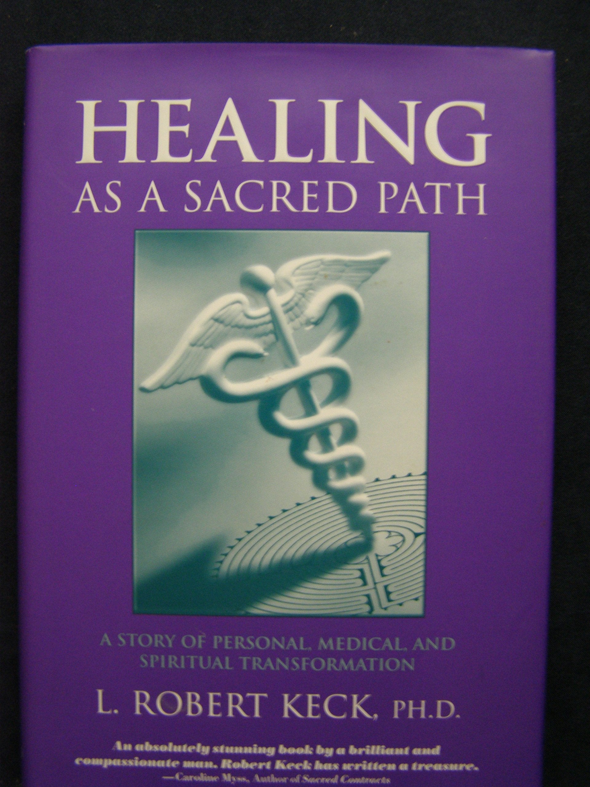 Healing As a Sacred Path: A Story of Personal, Medical, and Spiritual Transformation Medicine