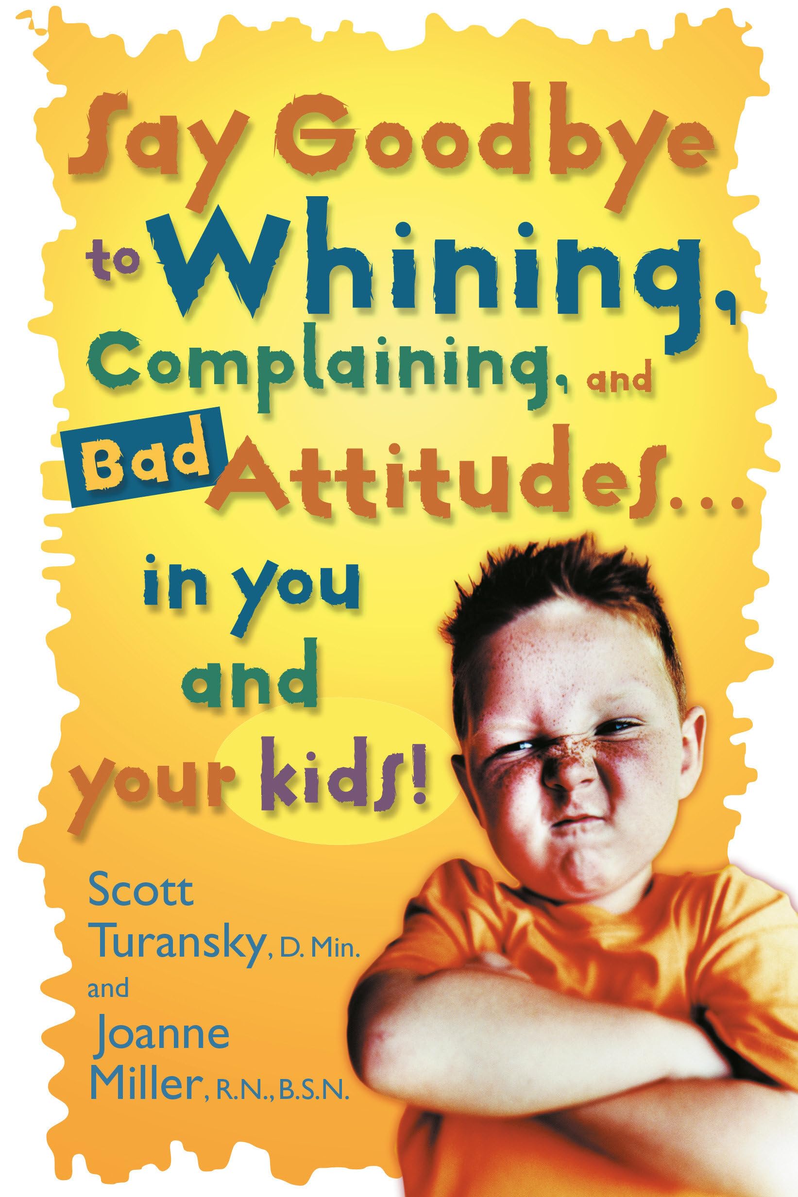 Say Goodbye to Whining, Complaining, and Bad Attitudes... in You and Your Kids Business, Finance & Career
