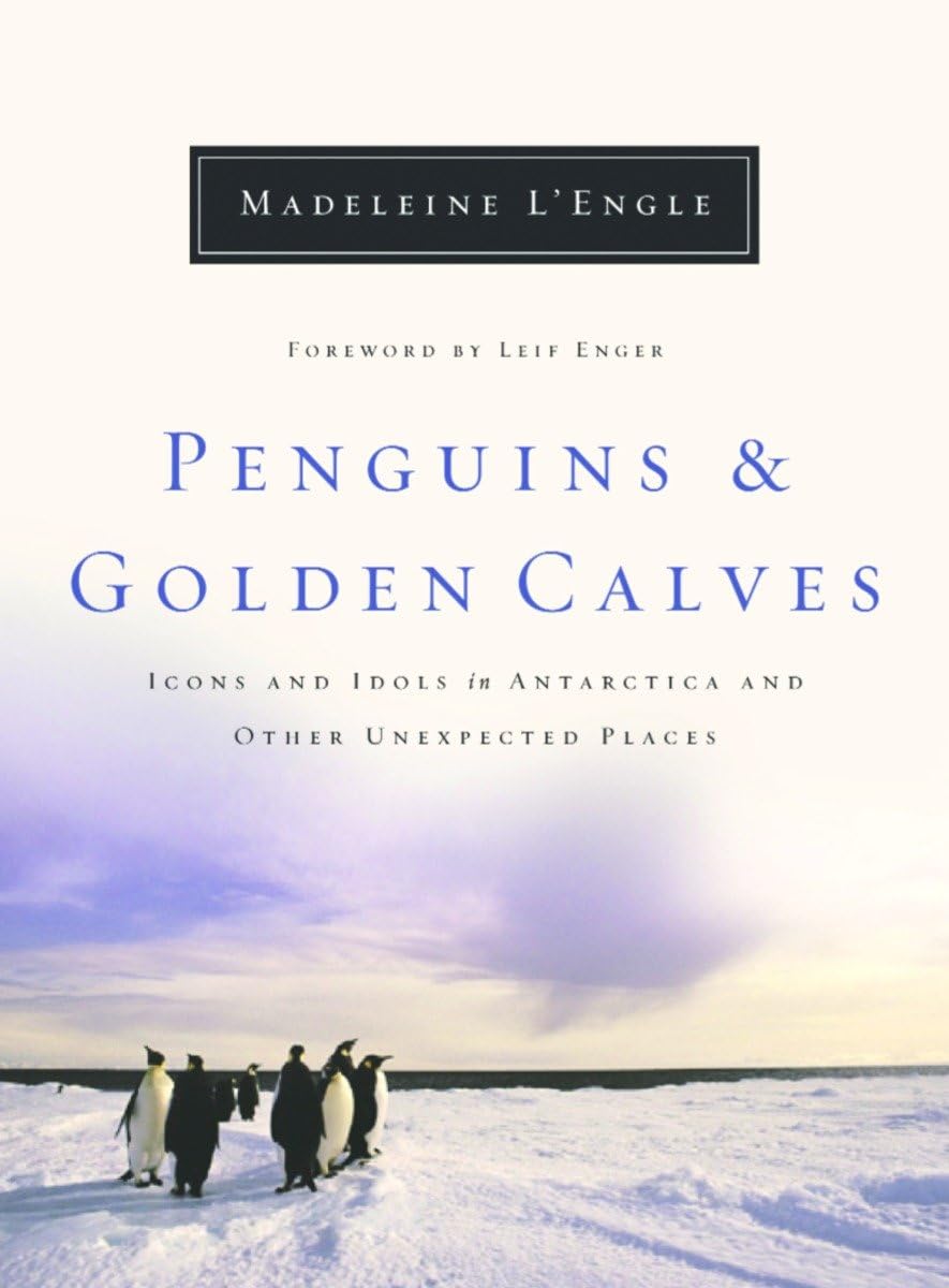 Penguins and Golden Calves: Icons and Idols in Antarctica and Other Unexpected Places: Icons/Idols in Antarctica & Other Unexpected Places (Wheaton Literary Series) Contemporary literature Books