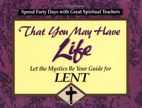 That You May Have Life: Let the Mystics Be Your Guide for Lent (30 Days With a Great Spiritual Teacher.) Religion & Esotericism