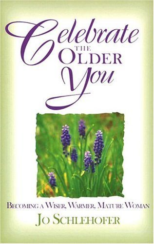 Celebrate the Older You: Becoming a Wiser, Warmer, Mature Woman Psychology