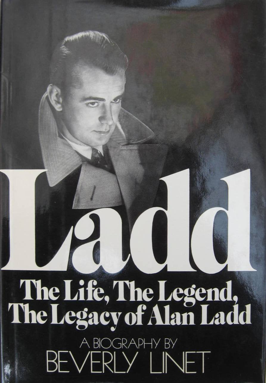 Ladd, the life, the legend, the legacy of Alan Ladd: A biography book