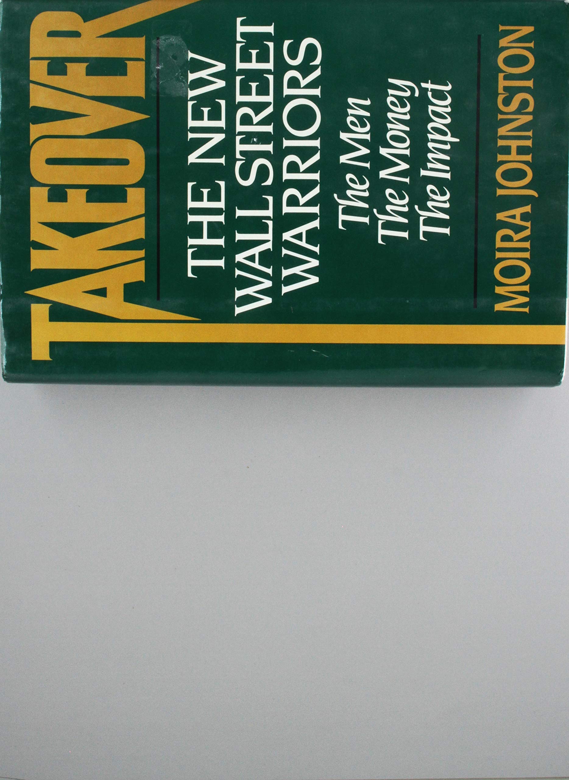 Takeover: The New Wall Street Warriors : The Men, the Money, the Impact Books