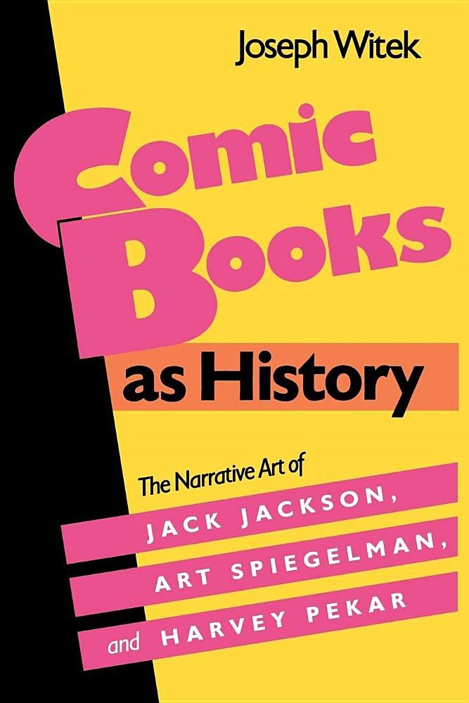 Comic Books As History: The Narrative Art of Jack Jackson, Art Spiegelman, and Harvey Pekar (Studies in Popular Culture) Hobbies & Crafts