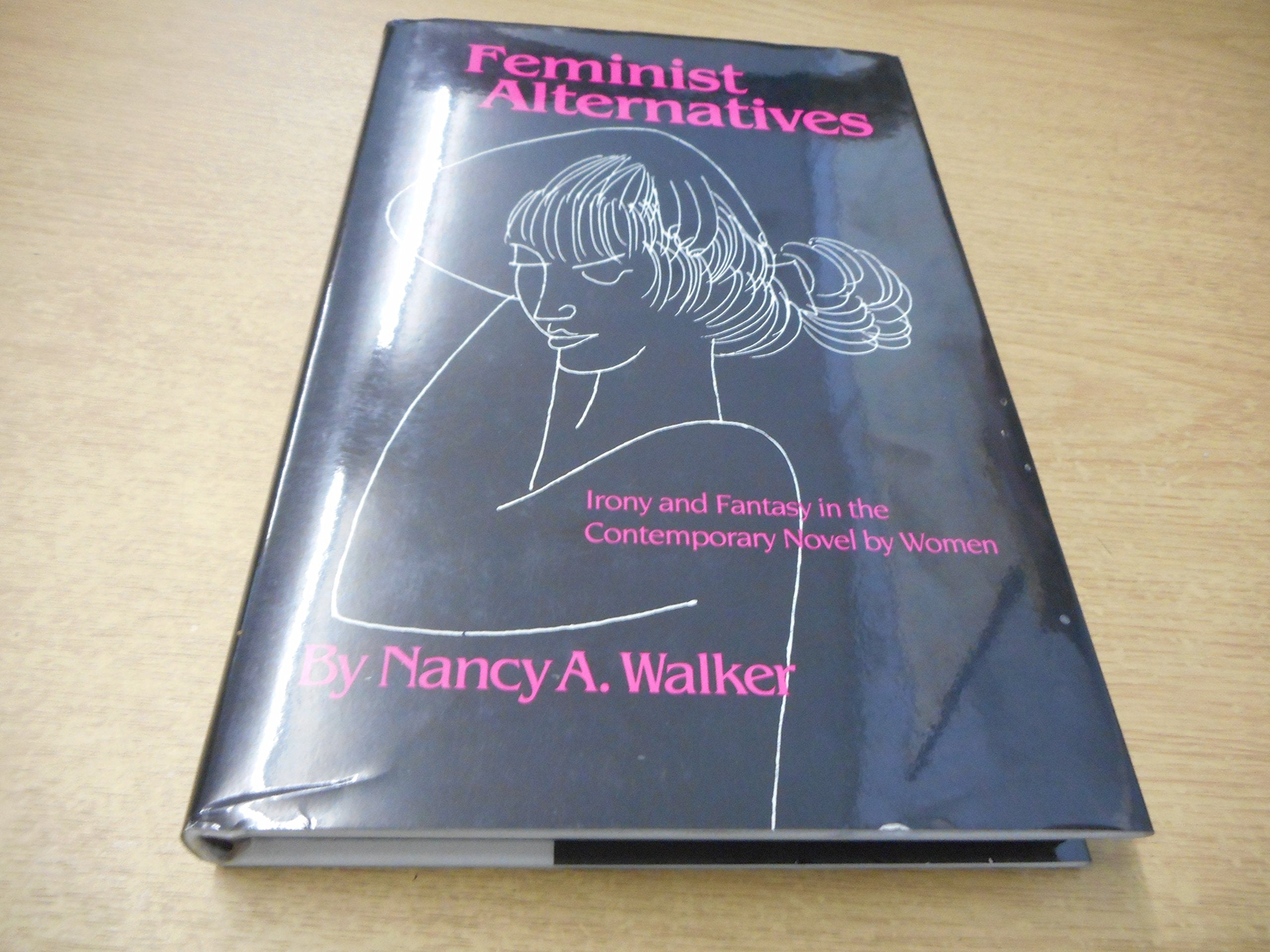 Feminist Alternatives: Irony and Fantasy in the Contemporary Novel by Women Books