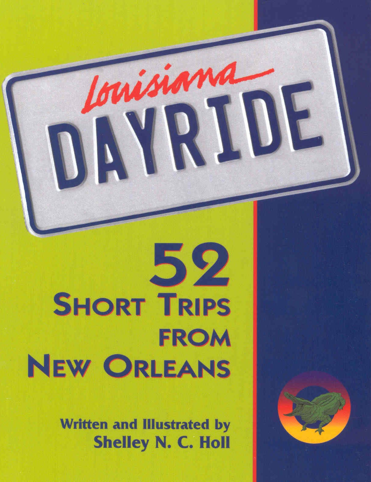Louisiana Dayride: Fifty-Two Short Trips from New Orleans Leisure, Home & Garden