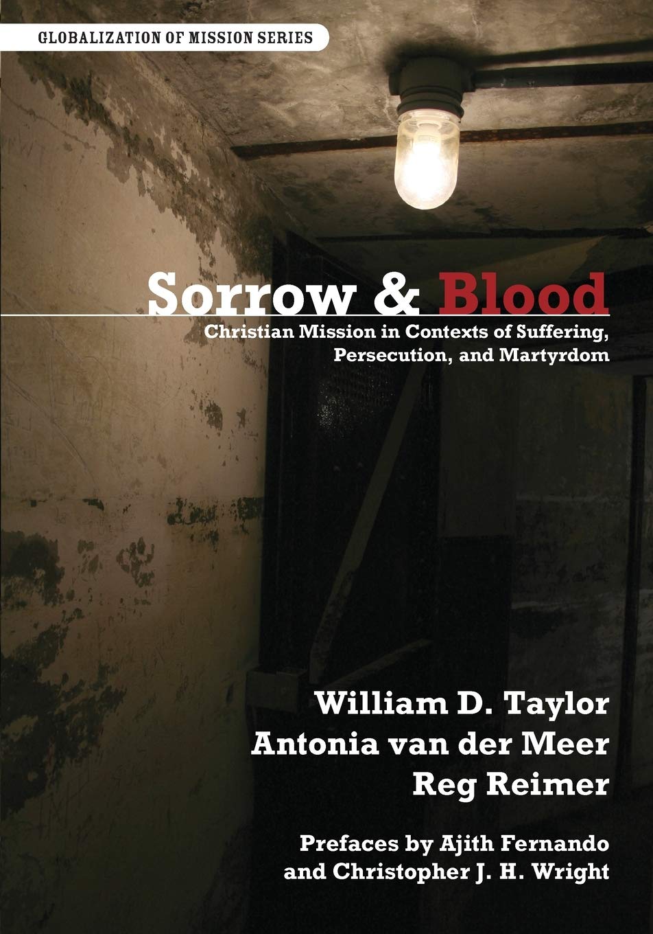Sorrow and Blood: Christian Mission in Contexts of Suffering, Persecution, and Martyrdom (Globalization of Mission) Religion & Esotericism