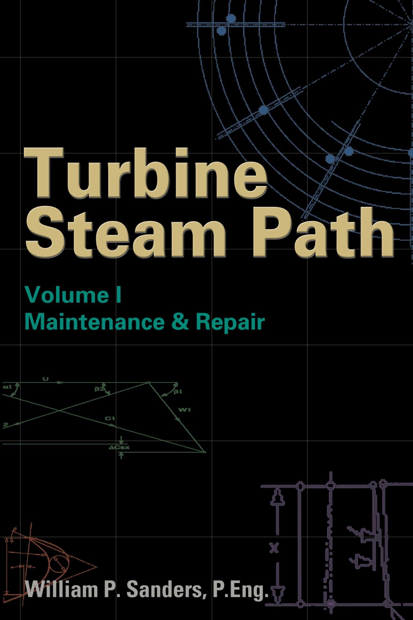 Turbine Steam Path: Maintenance and Repair: Volume I Business & Technology
