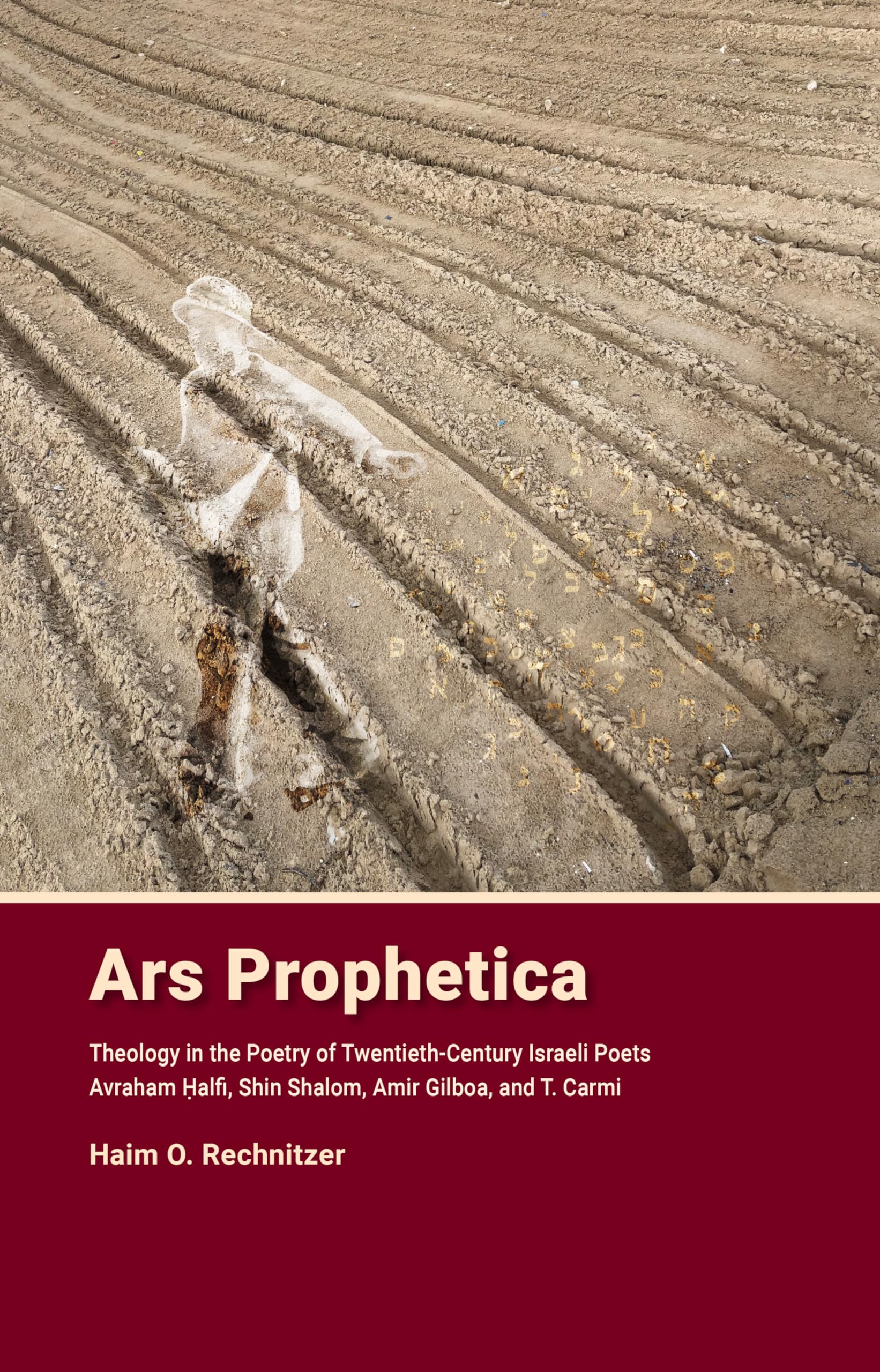 Ars Prophetica: Theology in the Poetry of Twentieth-century Hebrew Poets Avraham Halfi, Shin Shalom, Amir Gilboa, and T. Carmi Social Sciences