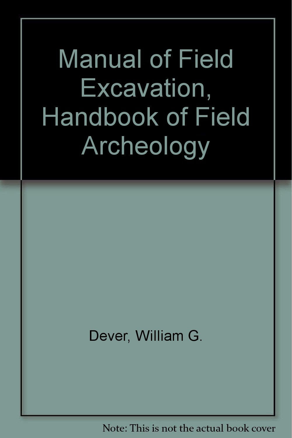 Manual of Field Excavation, Handbook of Field Archeology Books