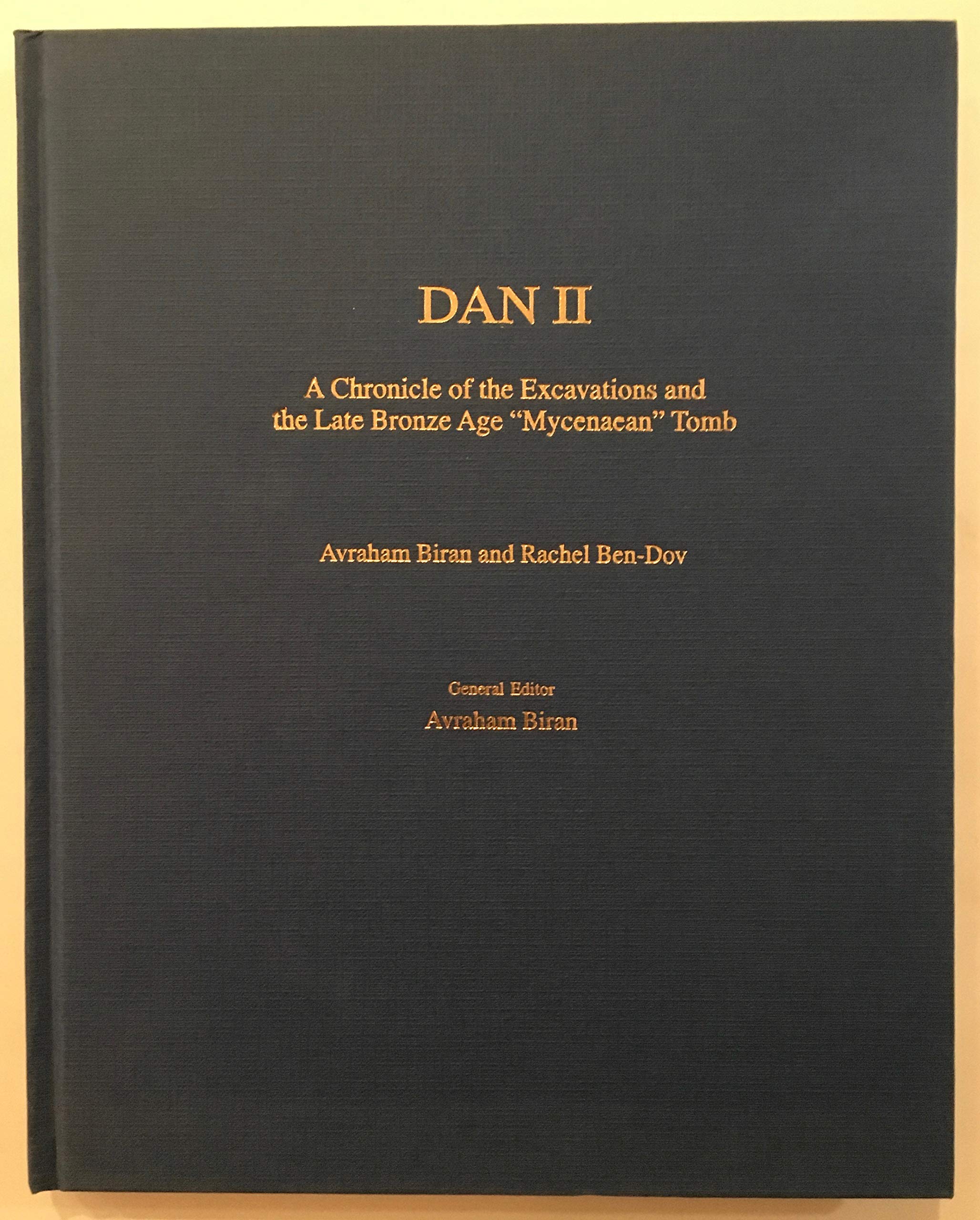 Dan II: A Chronicle of the Excavations and the Late Bronze Age "Mycenaean" Tomb (Annual of the Nelson Glueck School of Biblical Archaeology) Social Sciences