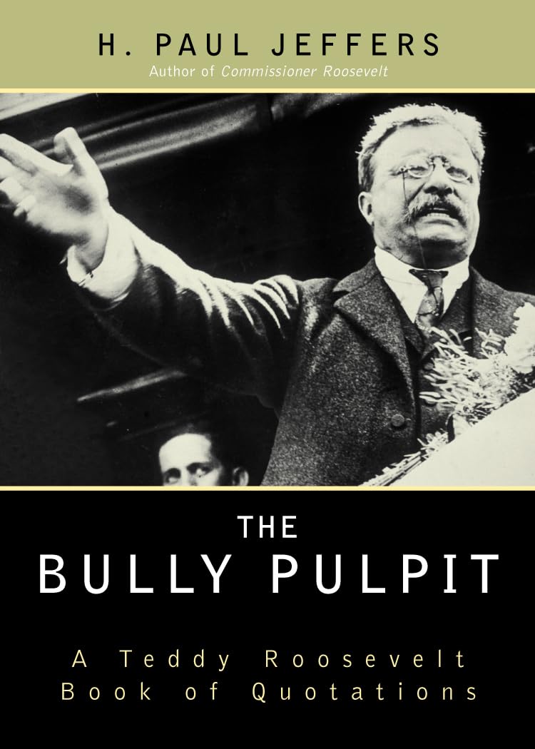 The Bully Pulpit: A Teddy Roosevelt Book of Quotations Social Sciences
