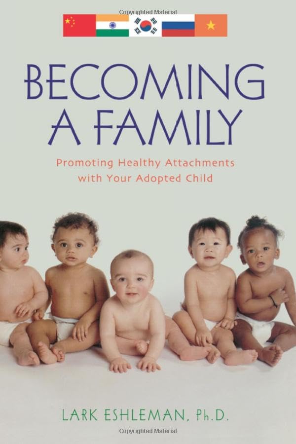 Becoming a Family: Promoting Healthy Attachments With Your Adopted Child book