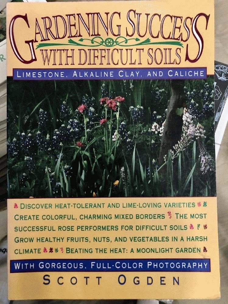 Gardening Success With Difficult Soils: Limestone, Alkaline Clay, and Caliche: Limestone, Alkaline Clay and Caliche Soils Garden & Plants