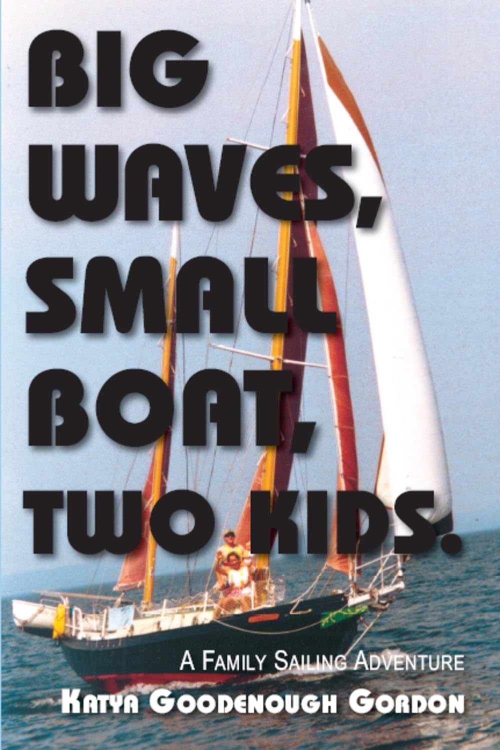 Big Waves, Small Boat, Two Kids: A Family Sailing Adventure Leisure & Fun