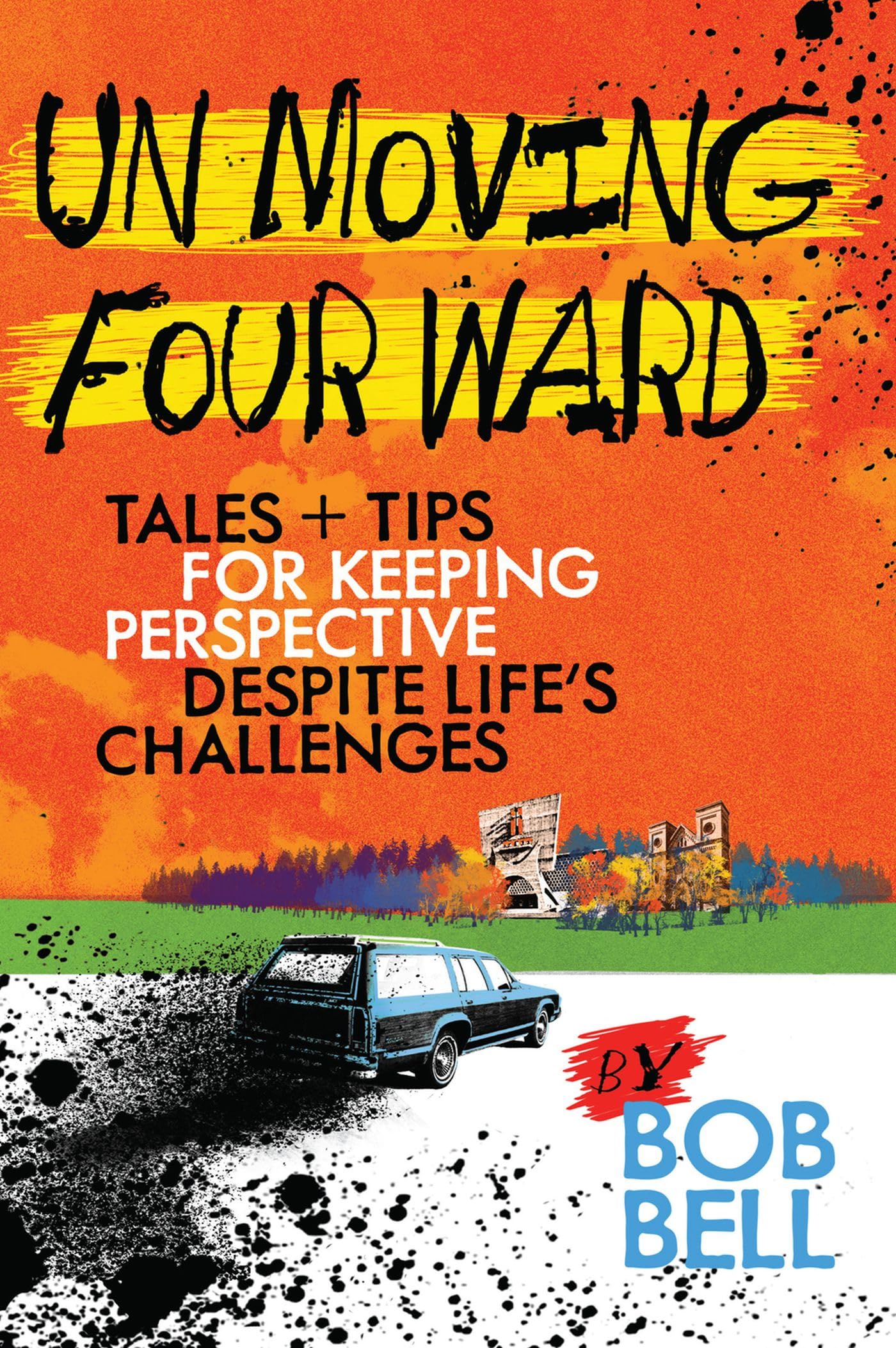 Un Moving Four Ward: Tales + Tips for Keeping Perspective Despite Life's Challenges Politics & Society