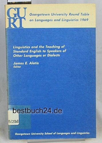 Georgetown University Round Table on Languages and Linguistics 1969: Linguistics and the Teaching of Standard English to Speakers of Other Languages or Dialects book