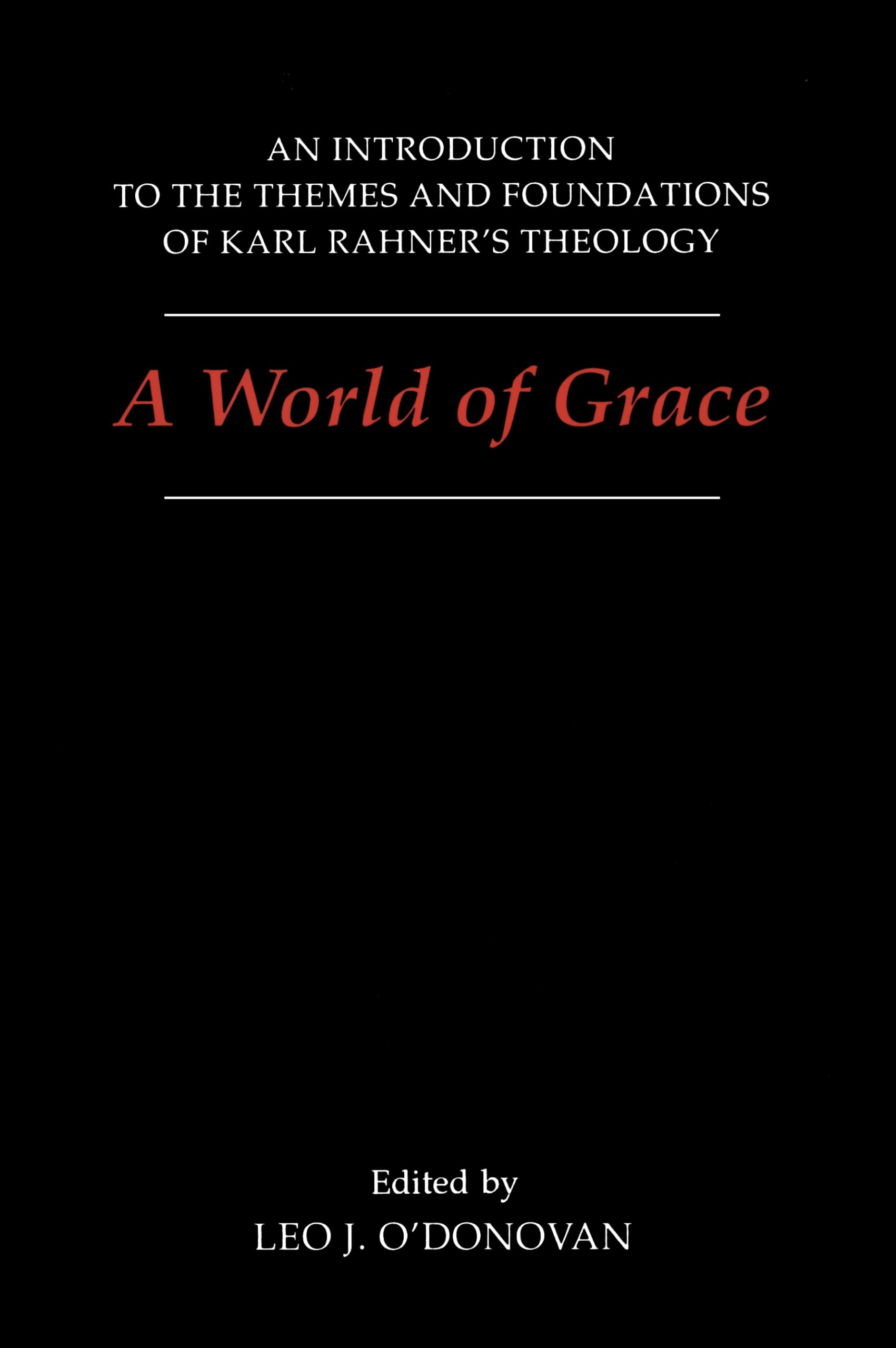 A World of Grace: An Introduction to the Themes and Foundations of Karl Rahner's Theology Philosophy