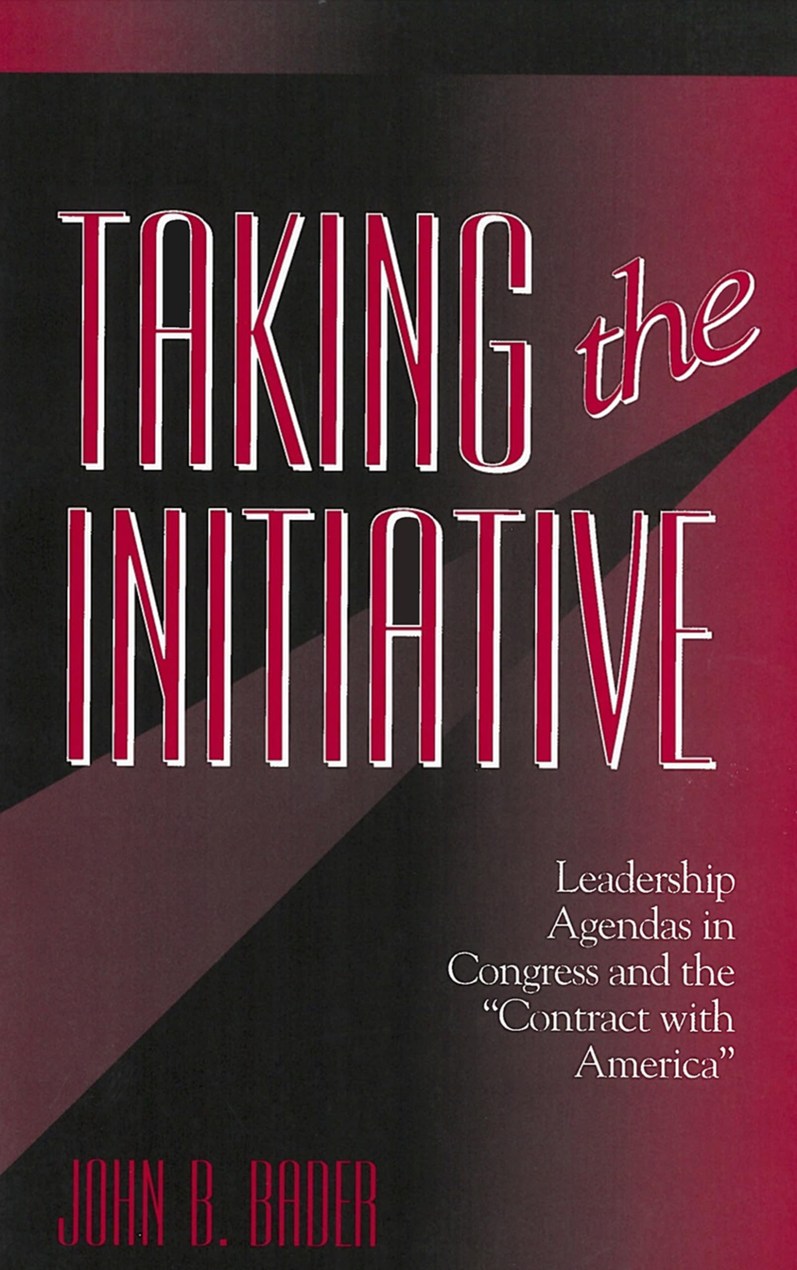 Taking the Initiative: Leadership Agendas in Congress and the "Contract With America" (American Governance and Public Policy) Social Sciences