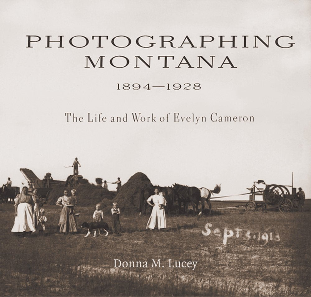 Photographing Montana 1894-1928: The Life and Work of Evelyn Cameron Social Sciences