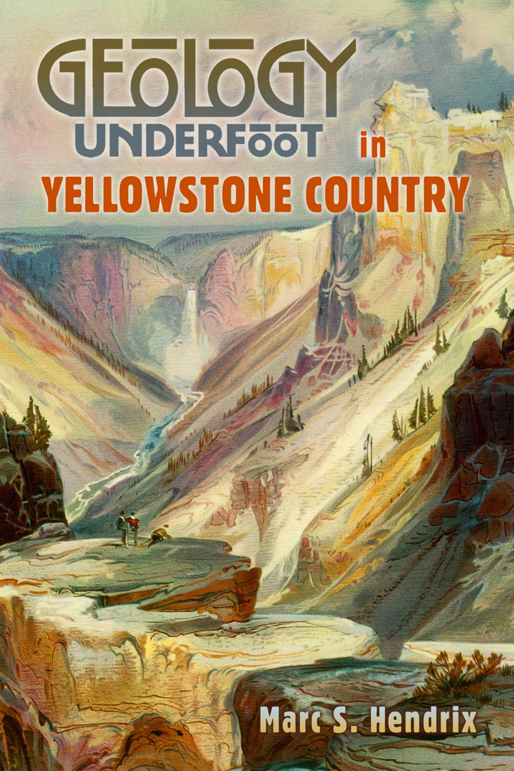 Geology Underfoot in Yellowstone Country Leisure, Home & Garden