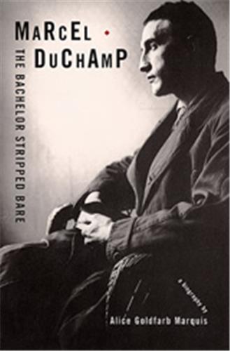 Marcel Duchamp, The Bachelor Stripped Bare : A Biography Memories
