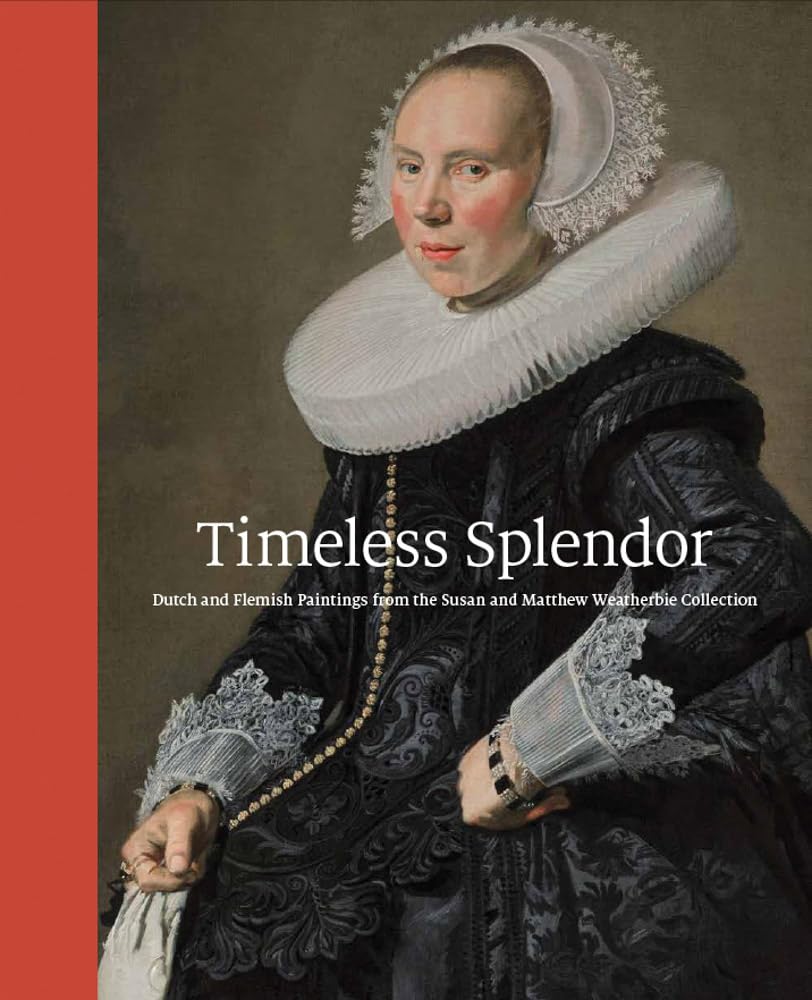Timeless Splendor: Dutch and Flemish Paintings from the Susan and Matthew Weatherbie Collection Film, Art & Culture