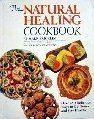 The Natural Healing Cookbook: Over 450 Delicious Ways to Get Better and Stay Healthy Cooking & Enjoying