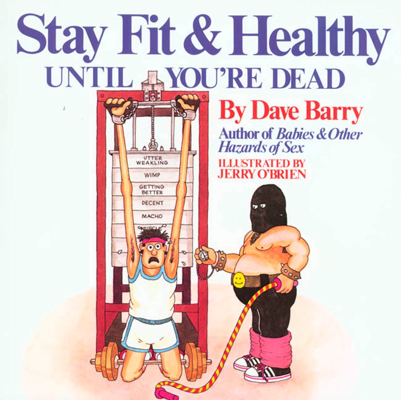Stay Fit and Healthy Until You're Dead Leisure & Fun