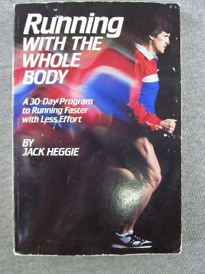Running with the Whole Body: A 30-day Program to Running Faster with Less Effort Leisure & Fun