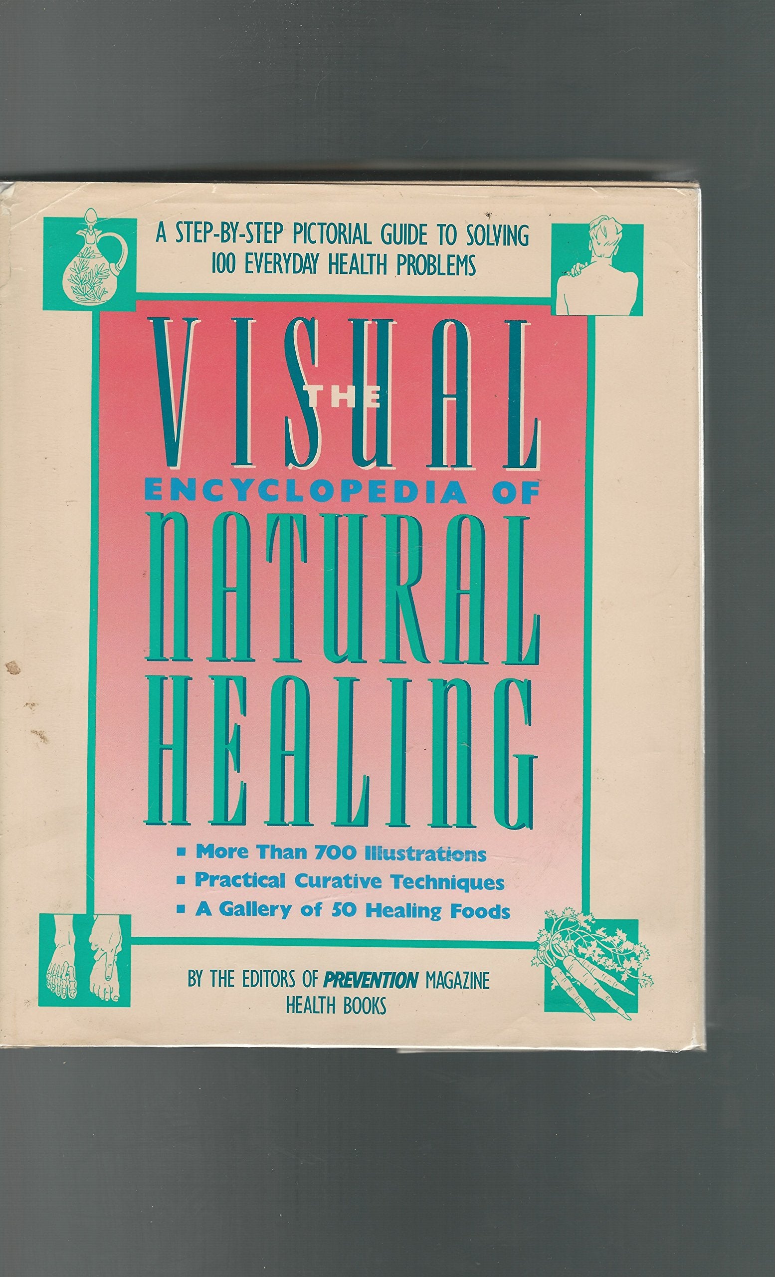 Visual Encyclopedia of Natural Healing: A Step-By-Step Pictorial Guide to Solving 100 Everyday Health Problems Health, Nutrition & Fitness