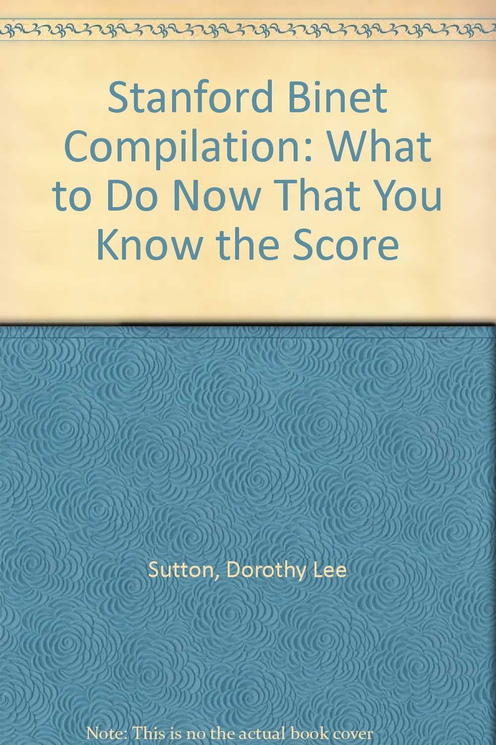 Stanford Binet Compilation: What to Do Now That You Know the Score Learning & Reference
