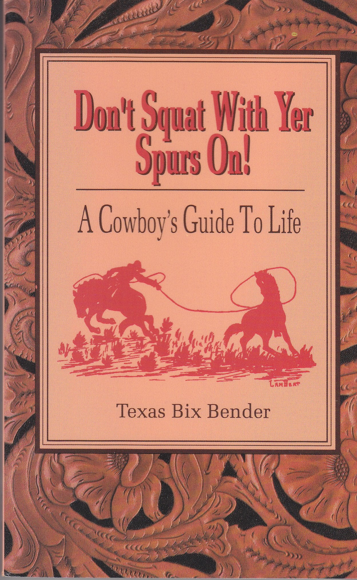 Don't Squat With Yer Spurs on: A Cowboys Guide to Life Humour & Satire