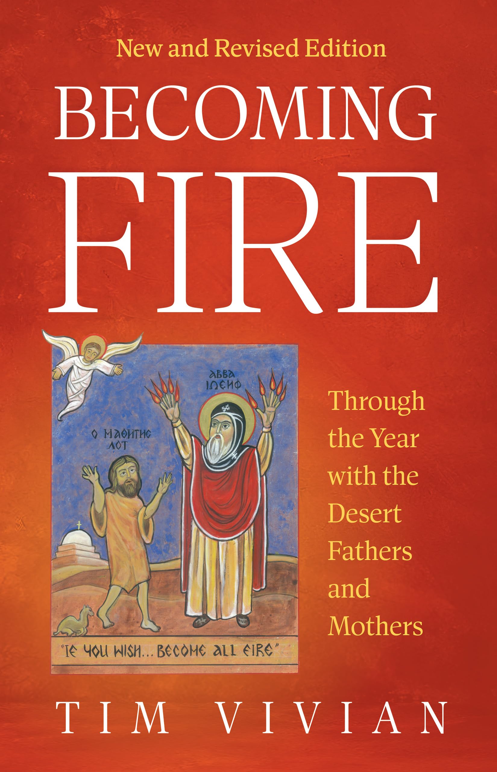 Becoming Fire: Through the Year with the Desert Fathers and Mothers; New and Revised Edition Volume 300 (Cistercian Studies) Religion & Esotericism