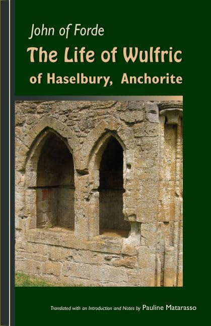 John of Forde: The Life of Wulfric of Haselbury, Anchorite: Volume 79 (CISTERCIAN FATHERS SERIES, Band 79) Politics & Society Books