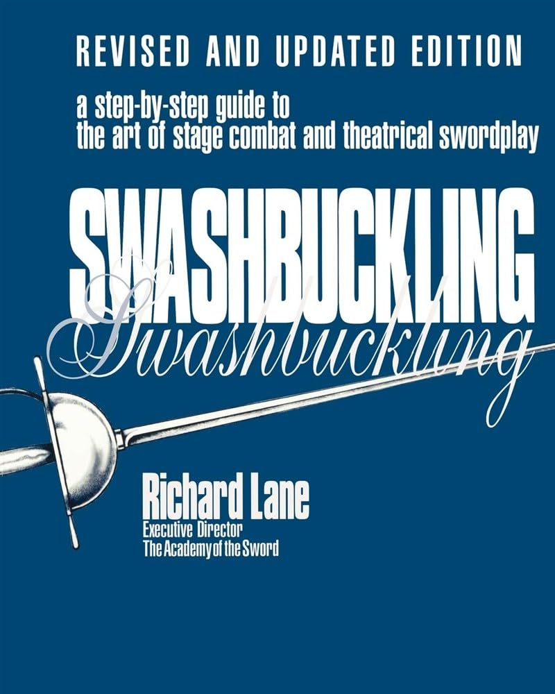 Swashbuckling: A Step-by-Step Guide to the Art of Stage Combat & Theatrical Swordplay (Limelight) Film, Art & Culture